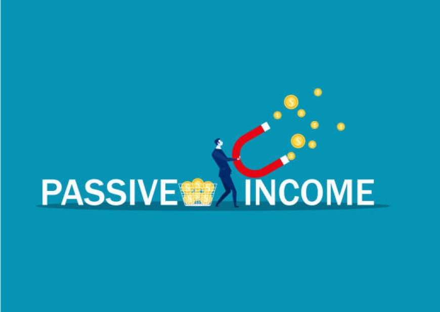 The Power of Passive Income: How to Make Your Money Work for You